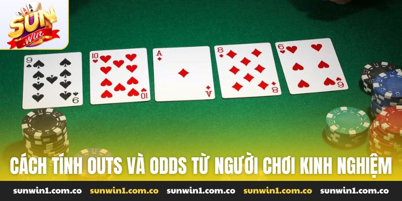 Học hỏi cách tính outs và odds từ những người chơi kinh nghiệm