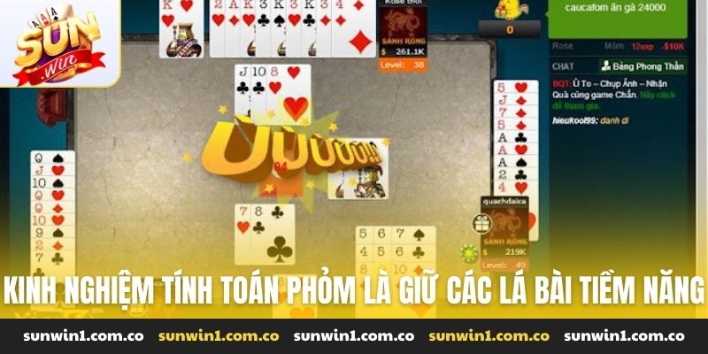 Kinh nghiệm tính toán phỏm là giữ các lá bài tiềm năng